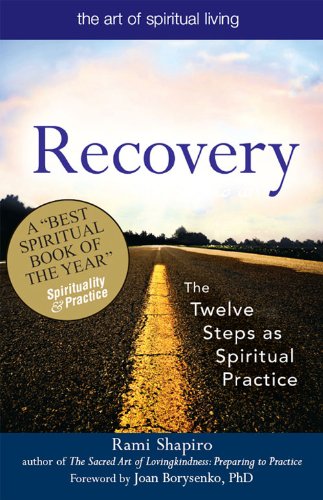 Recovery — the sacred art: The Twelve Steps as Spiritual Practice (The Art of Spiritual Living)
