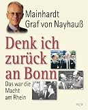 Denk ich zur�ck an Bonn. Das war die Macht am Rhein - Mainhardt Graf von Nayhau�