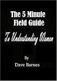 The 5 Minute Field Guide to Understanding Women