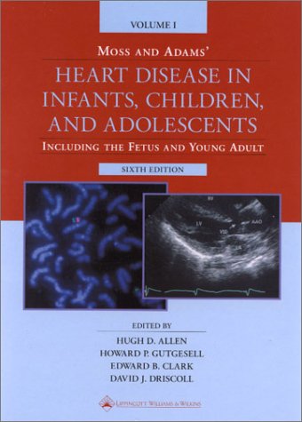Moss and Adams' Heart Disease in Infants, Children, and Adolescents : Including the Fetus and Young Adult (2 Volume Set)