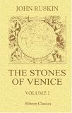The Stones of Venice: Volume 1