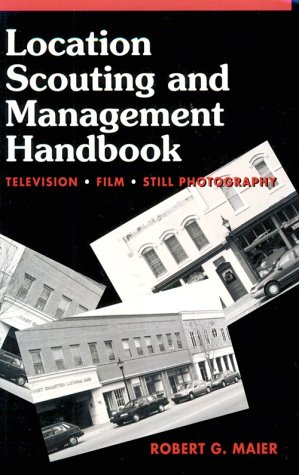 Location Scouting and Management Handbook: Television, Film and Still Photography