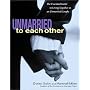 Unmarried to Each Other: The Essential Guide to Living Together as an Unmarried Couple