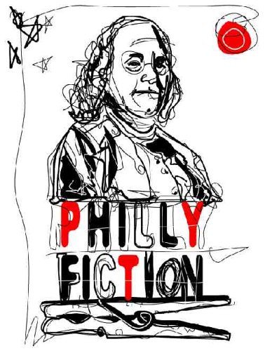 Philly Fiction: A Collection of Short Stories Highlighting Philadelphia as a City of Literary Inspiration