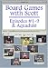 Board Games with Scott #1-9 & Aquadukt