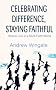 Celebrating Difference, Staying Faithful: How to Live in a Multi-faith World