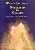 Possessed by Ghosts : Exorcisms in the 21 Century
