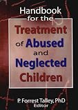 Handbook for the Treatment of Abused and Neglected Children (Social Work Practice with Children and Families),

