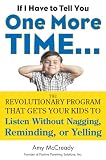 If I Have to Tell You One More Time. . .: The Revolutionary Program That Gets Your Kids To Listen Without Nagging, Reminding, or Yelling