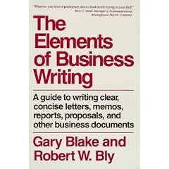The Elements of Business Writing: A Guide to Writing Clear, Concise Letters, Memos, Reports, Proposals, and Other Business Documents (Elements of Series)