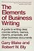 Book cover of The Elements of Business Writing: A Guide to Writing Clear, Concise Letters, Memos, Reports, Proposals, and Other Business Documents (Elements of Series).