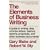 The Elements of Business Writing: A Guide to Writing Clear, Concise Letters, Memos, Reports, Proposals, and Other Business Documents (Elements of Series)