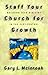 Staff Your Church for Growth: Building Team Ministry in the 21st Century by Gary L. McIntosh ISBN 0801090954