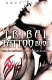 The Tribal Tattoo Pack: Learn the Ancient Art of Tribal Body Decoration [With Transfers and Paint Brush and Paint]
