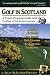 Golf in Scotland: A Travel-Planning Guide with Profiles of 68 Great Courses