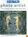 Digital Photo Artist: Creative Techniques and Ideas for Digital Image-making