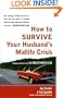How to Survive Your Husband's Midlife Crisis: Strategies and Stories from the Midlife Wives Club