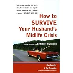 How to Survive Your Husband's Midlife Crisis: Strategies and Stories from the Midlife Wives Club