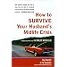 How to Survive Your Husband's Midlife Crisis: Strategies and Stories from the Midlife Wives Club