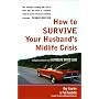 How to Survive Your Husband's Midlife Crisis: Strategies and Stories from the Midlife Wives Club