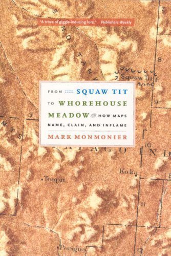 From Squaw Tit to Whorehouse Meadow: How Maps Name, Claim, and Inflame Reprint Edition by Monmonier, Mark published by University of Chicago Press (2007)
