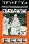 Hermetica: The Greek Corpus Hermeticum and the Latin Asclepius in a New English Translation, with Notes and Introduction