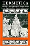 Hermetica: The Greek Corpus Hermeticum and the Latin Asclepius in a New English Translation, with Notes and Introduction