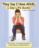 "They Say I Have ADHD, I Say Life Sucks"!: Thoughts From Nicholas