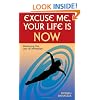 Excuse Me, Your Life Is NOW: Mastering the Law of Attraction
