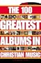 The 100 Greatest Albums in Christian Music (CCM Presents)