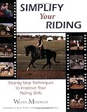Simplify Your Riding: Step-by-Step Techniques to Improve Your Riding Skills