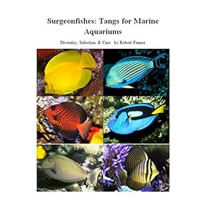 Surgeonfishes: Tangs for Marine Aquariums: Diversity, Selection & Care (Successful Marine Aquariums Book 5)