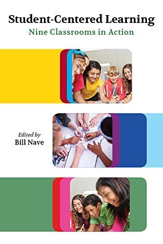 Student-Centered Learning: Nine Classrooms in Action (2015-08-25)