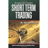 The Complete Guide to Investing in Short Term Trading: How to Earn High Rates of Returns Safely