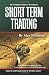 The Complete Guide to Investing in Short Term Trading: How to Earn High Rates of Returns Safely