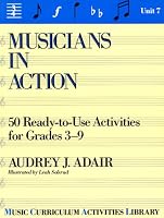 Musicians in Action: 50 Ready-To-Use Activities for Grades 3-9 (Music Curriculum Activities Library, Unit 7)