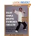 Eight Simple Qigong Exercises for Health: The Eight Pieces of Brocade