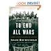 To End All Wars: A Story of Loyalty and Rebellion, 1914-1918