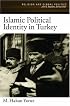 Islamic Political Identity in Turkey (Religion and Global Politics)