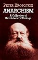 Anarchism: A Collection of Revolutionary Writings