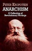 Anarchism: A Collection of Revolutionary Writings