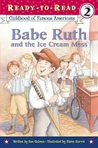 Babe Ruth and the Ice Cream Mess (Ready-to-Read. Level 2)