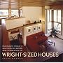 Wright-Sized Houses: Frank Lloyd Wright's Solutions for Making Small Houses Feel Big