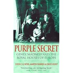 Purple Secret: Genes, 'Madness' and the Royal Houses of Europe