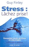 Stress : L�chez prise ! : Evacuation totale du stress en cinq �tapes