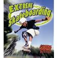 Extreme Skateboarding (Extreme Sports) by John Crossingham and Bobbie Kalman