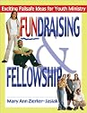 Fundraising and Fellowship: Exciting Failsafe Ideas for Youth Ministry (Adolescent Resources)