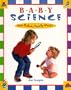 Baby Science: How Babies Really Work!