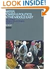 Water, Power and Politics in the Middle East: The Other Israel-Palestine Conflict (Library of Modern Middle East Studies)