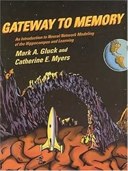 Gateway to Memory: An Introduction to Neural Network Modeling of the Hippocampus and Learning (Issues in Clinical and Cognitive Neuropsychology)
